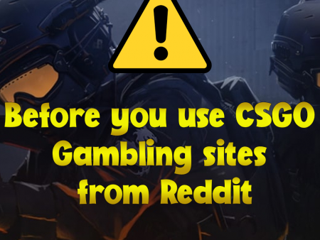 Before you use CSGO Gambling Sites on Reddit